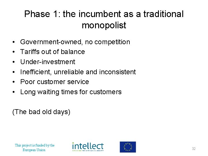 Phase 1: the incumbent as a traditional monopolist • • • Government-owned, no competition