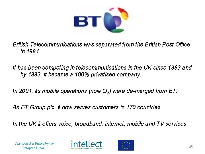 British Telecommunications was separated from the British Post Office in 1981. It has been