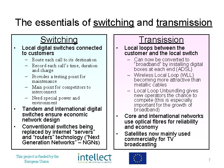 The essentials of switching and transmission Switching • Local digital switches connected to customers