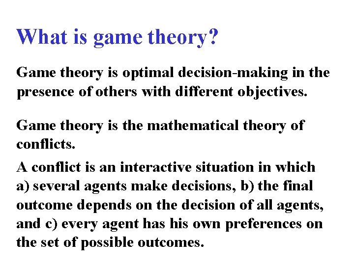 What is game theory? Game theory is optimal decision-making in the presence of others