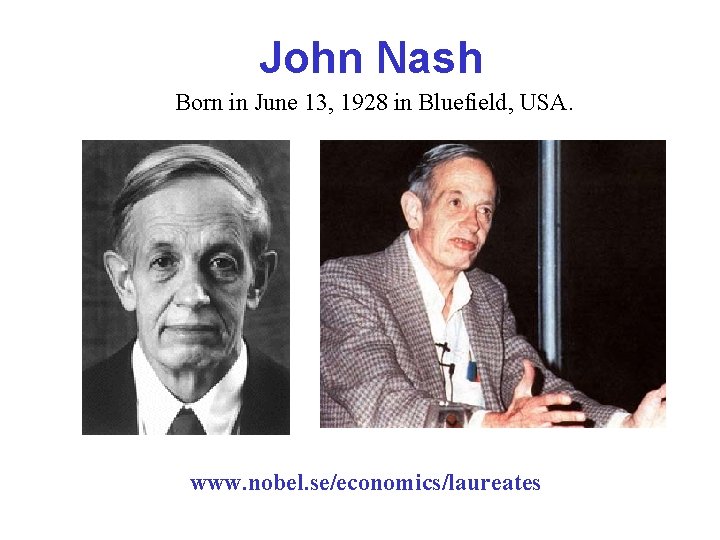 John Nash Born in June 13, 1928 in Bluefield, USA. www. nobel. se/economics/laureates 