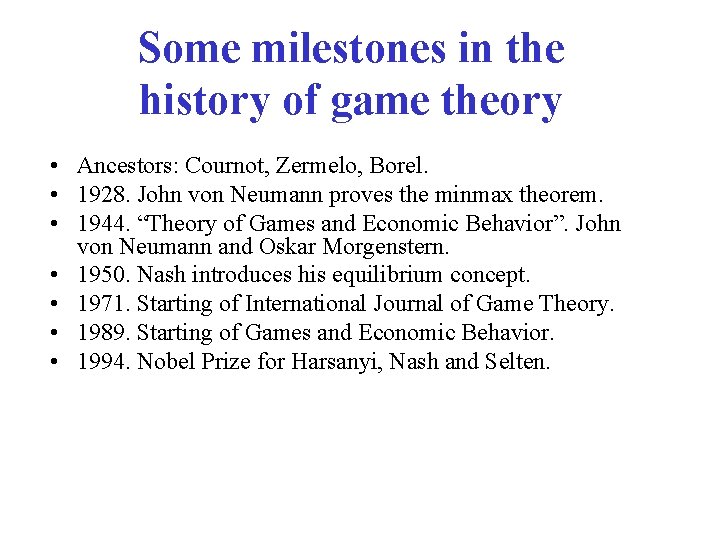 Some milestones in the history of game theory • Ancestors: Cournot, Zermelo, Borel. •