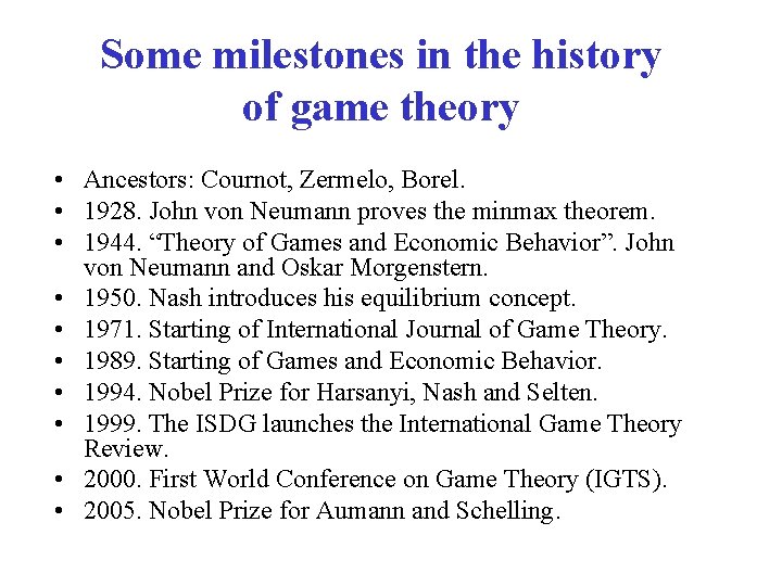 Some milestones in the history of game theory • Ancestors: Cournot, Zermelo, Borel. •