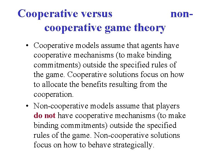 Cooperative versus noncooperative game theory • Cooperative models assume that agents have cooperative mechanisms