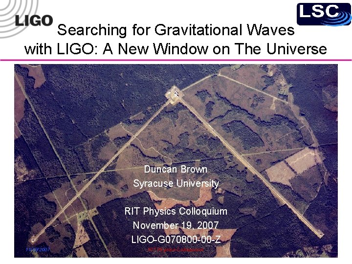 Searching for Gravitational Waves with LIGO: A New Window on The Universe Duncan Brown