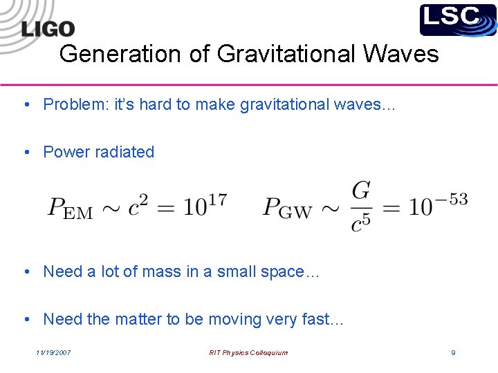 Generation of Gravitational Waves • Problem: it’s hard to make gravitational waves… • Power