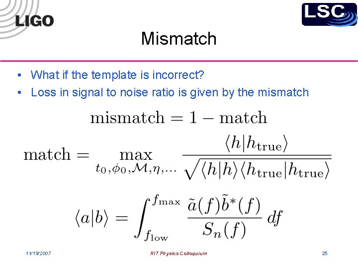 Mismatch • What if the template is incorrect? • Loss in signal to noise