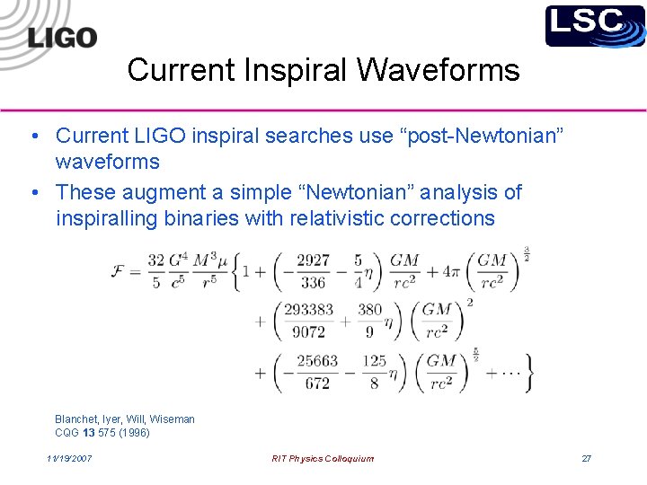 Current Inspiral Waveforms • Current LIGO inspiral searches use “post-Newtonian” waveforms • These augment