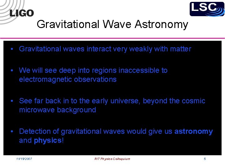 Gravitational Wave Astronomy • Gravitational waves interact very weakly with matter • We will