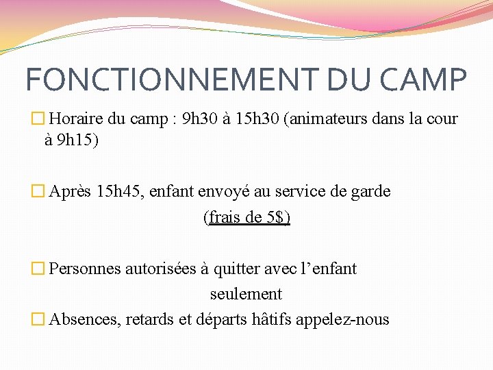 FONCTIONNEMENT DU CAMP � Horaire du camp : 9 h 30 à 15 h