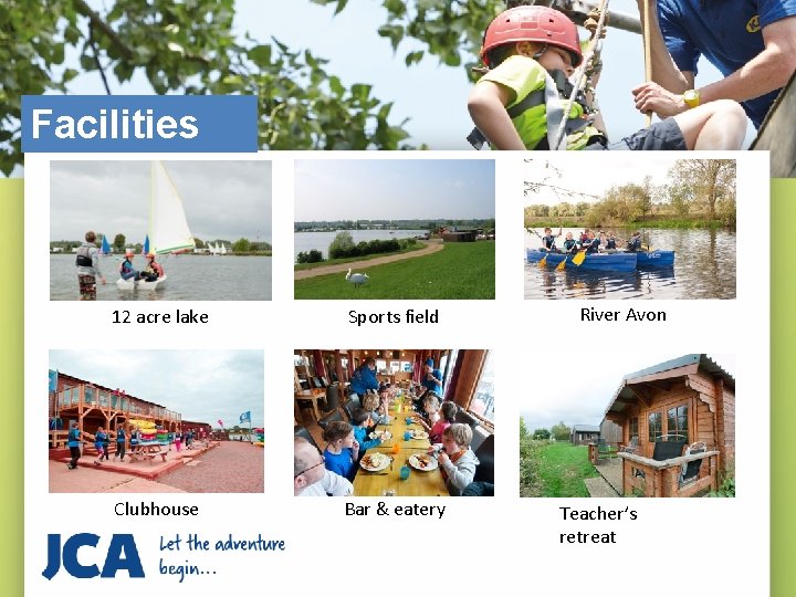 Facilities 12 acre lake Sports field Clubhouse Bar & eatery River Avon Teacher’s retreat