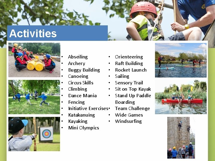 Activities • • • Abseiling • Archery • Buggy Building • Canoeing • Circus