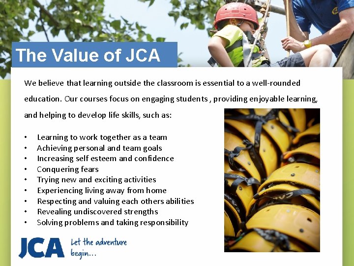 The Value of JCA We believe that learning outside the classroom is essential to