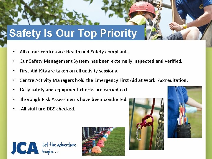 Safety Is Our Top Priority • All of our centres are Health and Safety