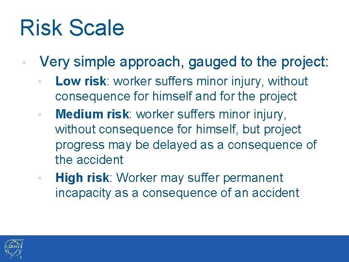 Risk Scale • Very simple approach, gauged to the project: • • • Low