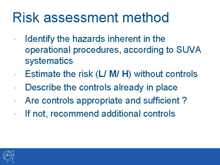 Risk assessment method • • • Identify the hazards inherent in the operational procedures,