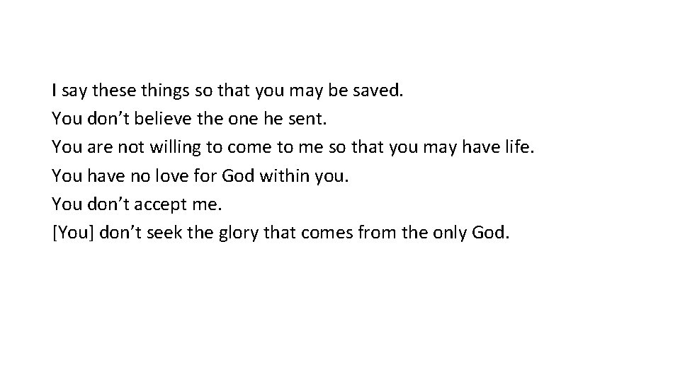 I say these things so that you may be saved. You don’t believe the