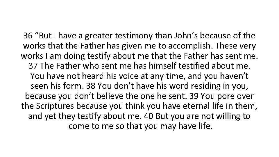 36 “But I have a greater testimony than John’s because of the works that