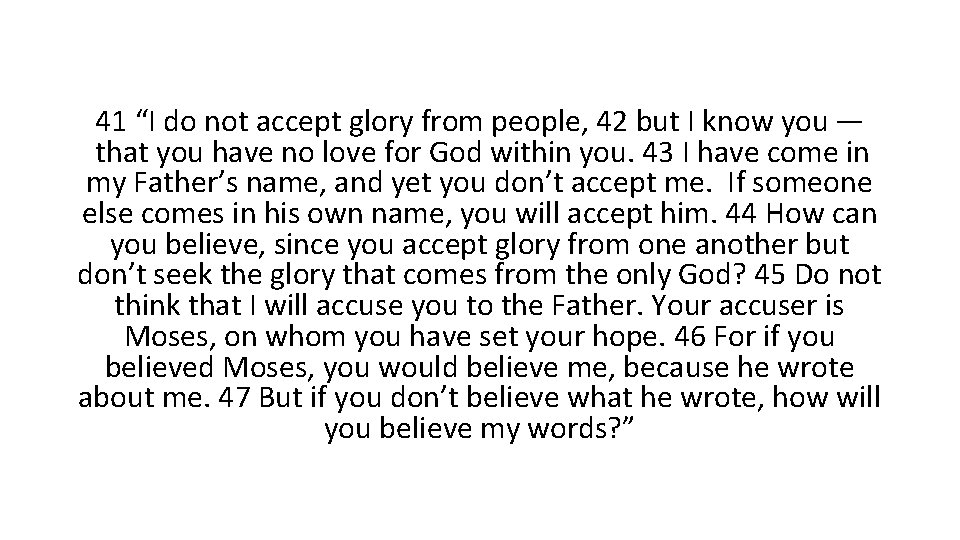 41 “I do not accept glory from people, 42 but I know you —  that