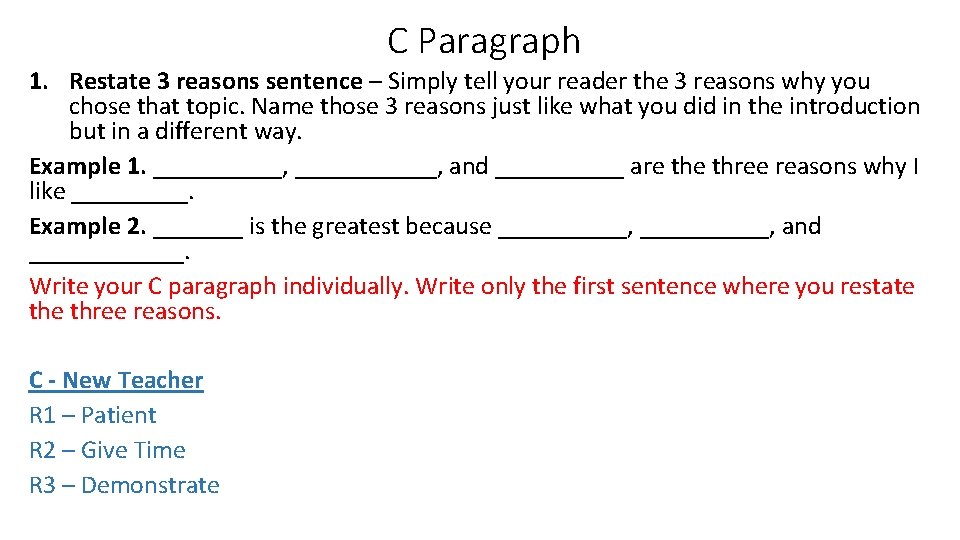 C Paragraph 1. Restate 3 reasons sentence – Simply tell your reader the 3