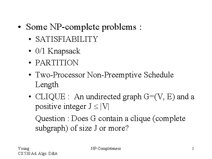  • Some NP-complete problems : • • SATISFIABILITY 0/1 Knapsack PARTITION Two-Processor Non-Preemptive