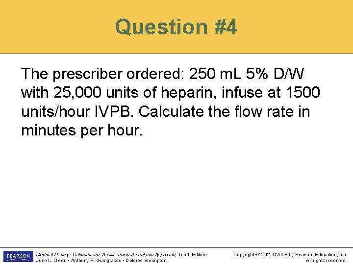 Question #4 The prescriber ordered: 250 m. L 5% D/W with 25, 000 units