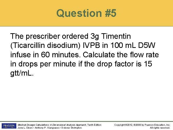 Question #5 The prescriber ordered 3 g Timentin (Ticarcillin disodium) IVPB in 100 m.
