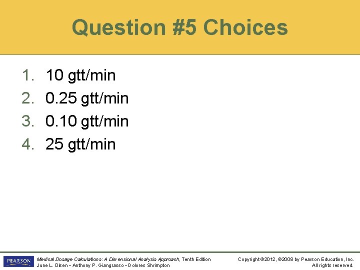 Question #5 Choices 1. 2. 3. 4. 10 gtt/min 0. 25 gtt/min 0. 10