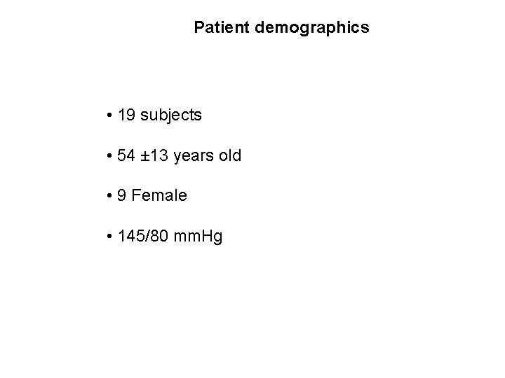 Patient demographics • 19 subjects • 54 ± 13 years old • 9 Female