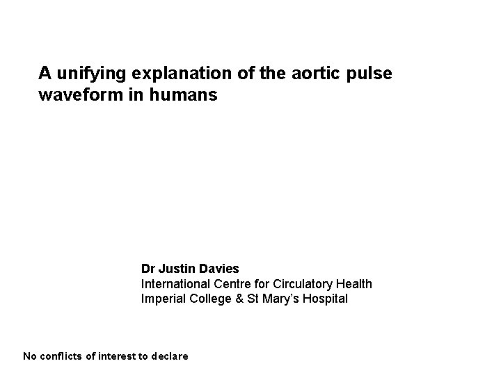 A unifying explanation of the aortic pulse waveform in humans Dr Justin Davies International