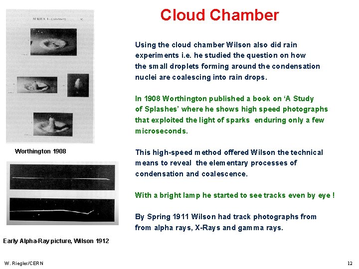 Cloud Chamber Using the cloud chamber Wilson also did rain experiments i. e. he