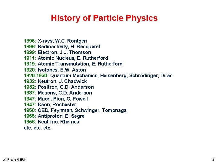 History of Particle Physics 1895: X-rays, W. C. Röntgen 1896: Radioactivity, H. Becquerel 1899: