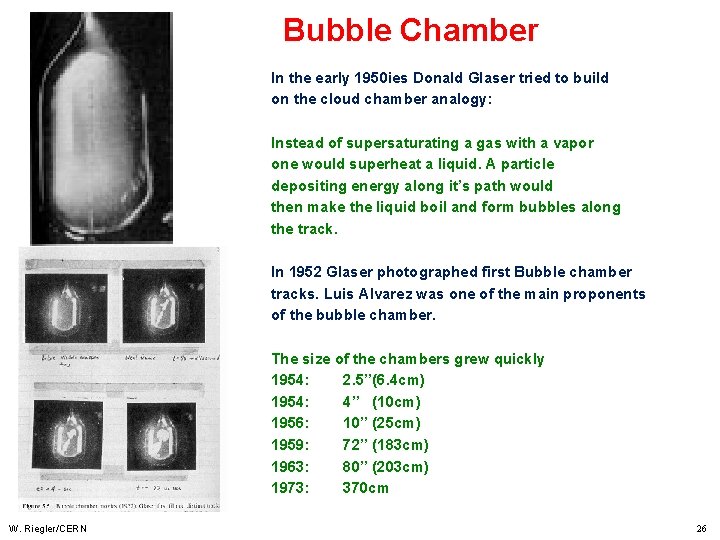 Bubble Chamber In the early 1950 ies Donald Glaser tried to build on the