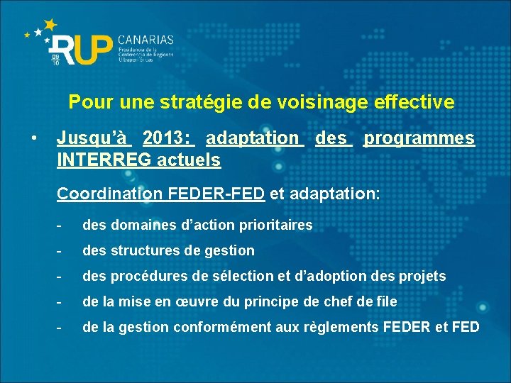 Pour une stratégie de voisinage effective • Jusqu’à 2013: adaptation des programmes INTERREG actuels