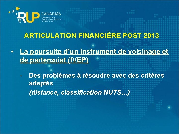 ARTICULATION FINANCIÈRE POST 2013 • La poursuite d’un instrument de voisinage et de partenariat