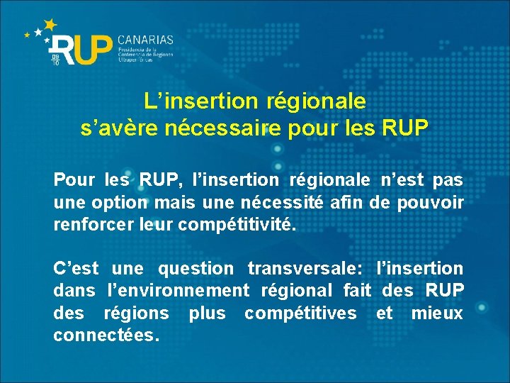 L’insertion régionale s’avère nécessaire pour les RUP Pour les RUP, l’insertion régionale n’est pas