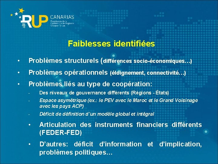 Faiblesses identifiées • Problèmes structurels (différences socio-économiques…) • Problèmes opérationnels (éloignement, connectivité…) • Problèmes