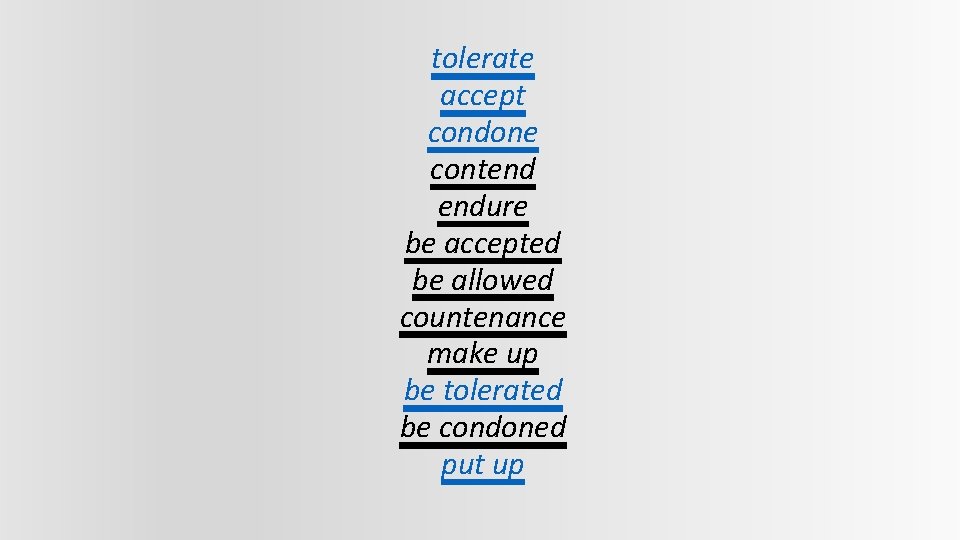 tolerate accept condone contend endure be accepted be allowed countenance make up be tolerated