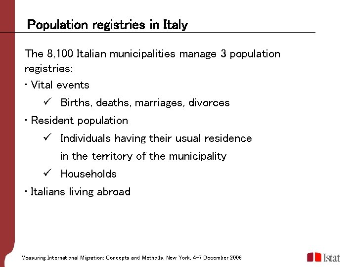 Population registries in Italy The 8, 100 Italian municipalities manage 3 population registries: •