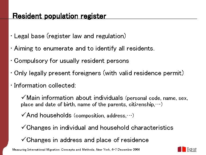 Resident population register • Legal base (register law and regulation) • Aiming to enumerate