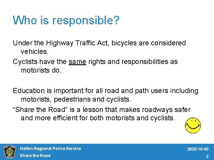 Who is responsible? Under the Highway Traffic Act, bicycles are considered vehicles. Cyclists have