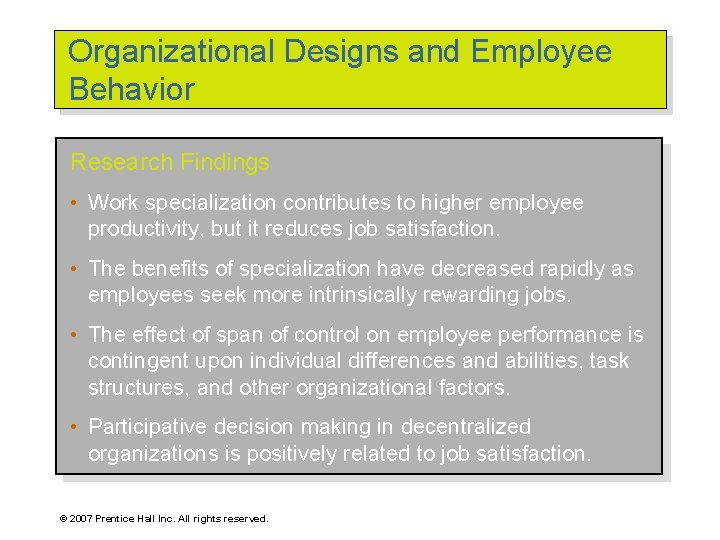 Organizational Designs and Employee Behavior Research Findings • Work specialization contributes to higher employee