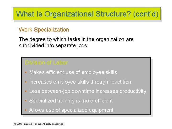 What Is Organizational Structure? (cont’d) Work Specialization The degree to which tasks in the