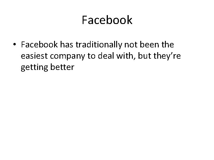 Facebook • Facebook has traditionally not been the easiest company to deal with, but