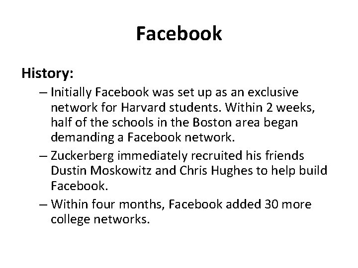 Facebook History: – Initially Facebook was set up as an exclusive network for Harvard