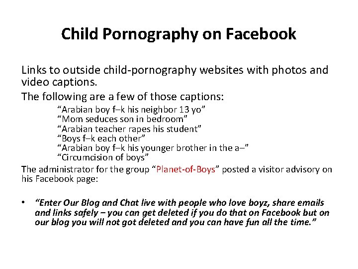 Child Pornography on Facebook Links to outside child-pornography websites with photos and video captions.