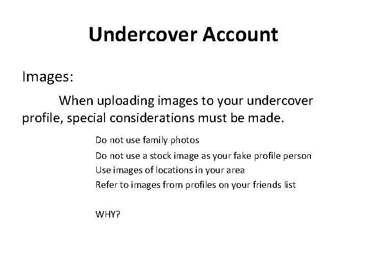 Undercover Account Images: When uploading images to your undercover profile, special considerations must be