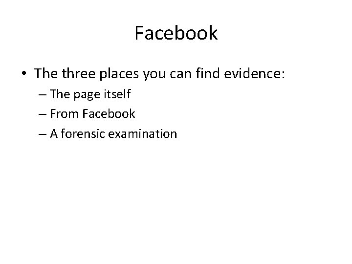 Facebook • The three places you can find evidence: – The page itself –