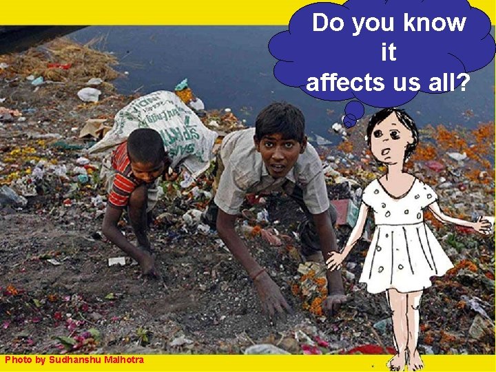 Do you know it affects us all? Photo by Sudhanshu Malhotra 