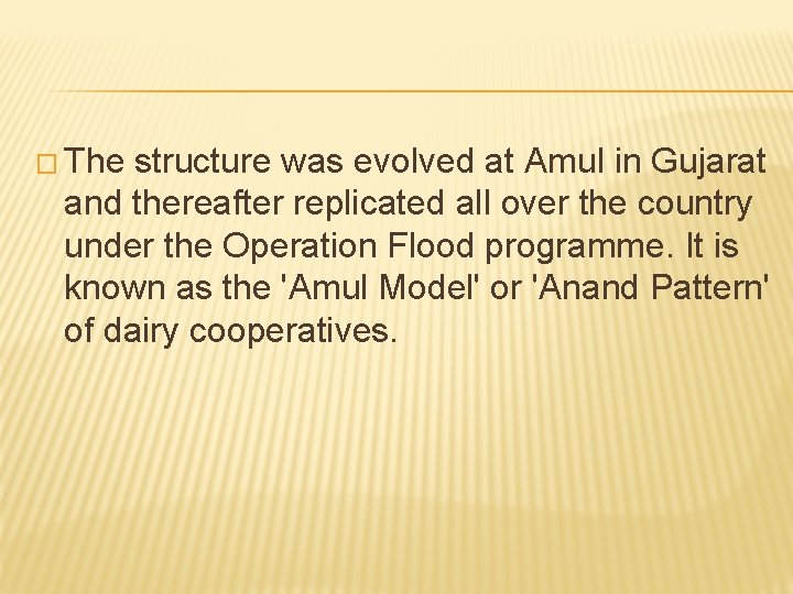 � The structure was evolved at Amul in Gujarat and thereafter replicated all over � The structure was evolved at Amul in Gujarat and thereafter replicated all over